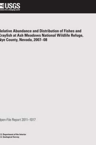 Cover of Relative Abundance and Distribution of Fishes and Crayfish at Ash Meadows National Wildlife Refuge, Nye County, Nevada, 2007?08