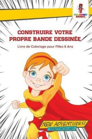 Cover of Construire Votre Propre Bande Dessinée