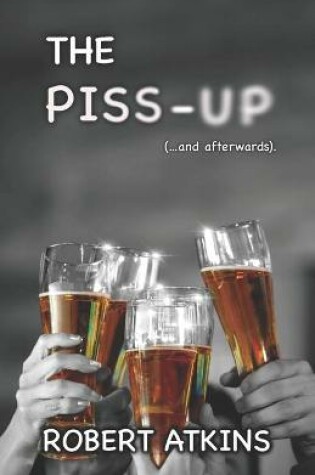 Cover of The Piss-up (...and afterwards).