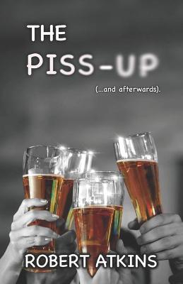 Book cover for The Piss-up (...and afterwards).