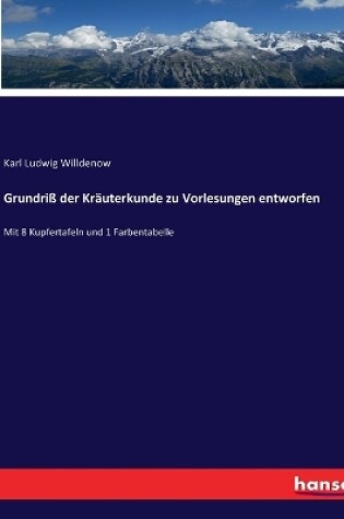 Cover of Grundriß der Kräuterkunde zu Vorlesungen entworfen