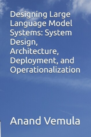 Cover of Designing Large Language Model Systems