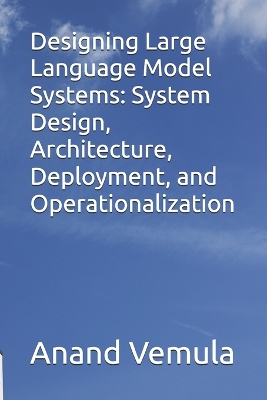 Book cover for Designing Large Language Model Systems