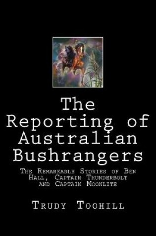 Cover of The Reporting of Australian Bushrangers