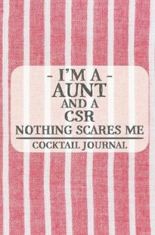 Cover of I'm a Aunt and a CSR Nothing Scares Me Cocktail Journal