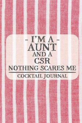 Book cover for I'm a Aunt and a CSR Nothing Scares Me Cocktail Journal