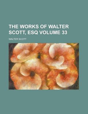 Book cover for The Works of Walter Scott, Esq Volume 33