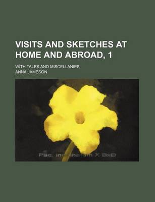 Book cover for Visits and Sketches at Home and Abroad, 1; With Tales and Miscellanies