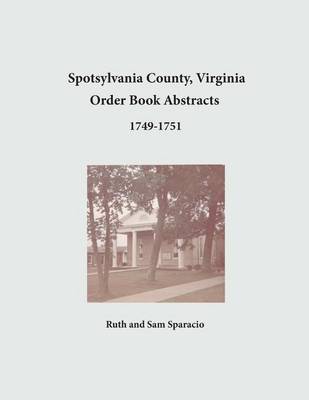 Book cover for Spotsylvania County, Virginia Order Book Abstracts 1749-1751