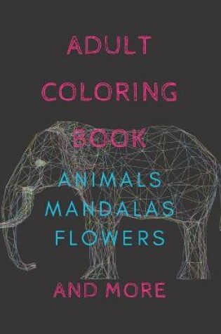 Cover of Adult Coloring Book Animals, Mandalas, Flowers and More