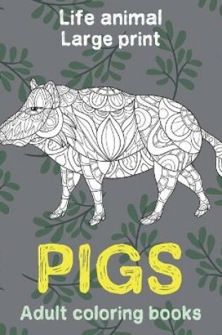 Cover of Adult Coloring Books - Life Animal - Large Print - Pigs