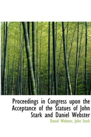 Cover of Proceedings in Congress Upon the Acceptance of the Statues of John Stark and Daniel Webster