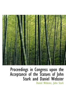 Book cover for Proceedings in Congress Upon the Acceptance of the Statues of John Stark and Daniel Webster