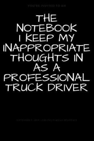Cover of The Notebook I Keep My Inappropriate Thoughts In As A Professional Truck Driver