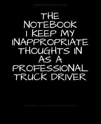 Book cover for The Notebook I Keep My Inappropriate Thoughts In As A Professional Truck Driver