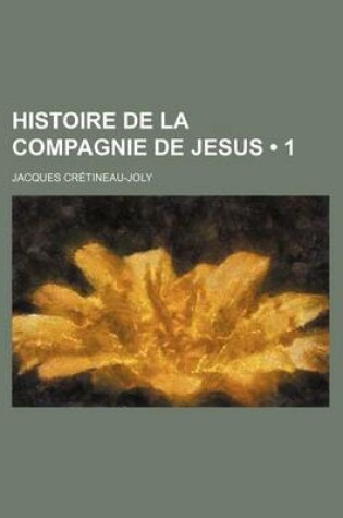 Cover of Histoire de La Compagnie de Jesus (1)