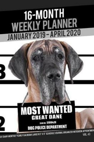 Cover of 16-Month January 2019- April 2020 Weekly Planner - Most Wanted Great Dane