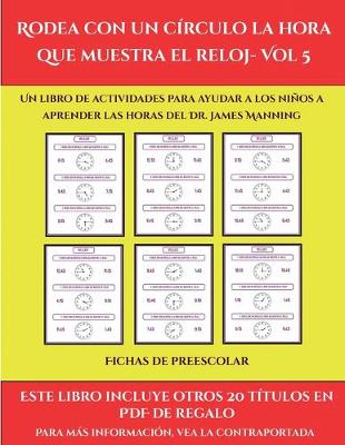Book cover for Fichas de preescolar (Rodea con un círculo la hora que muestra el reloj- Vol 5)