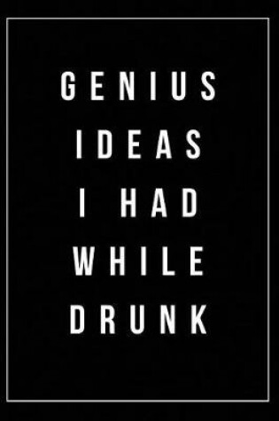 Cover of Genius Ideas I Had While Drunk