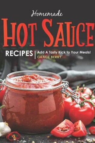 Cover of Homemade Hot Sauce Recipes