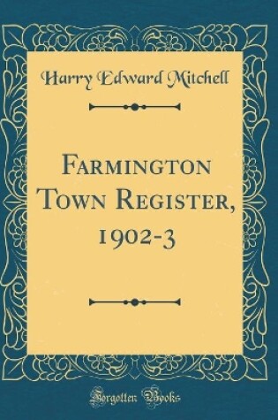 Cover of Farmington Town Register, 1902-3 (Classic Reprint)