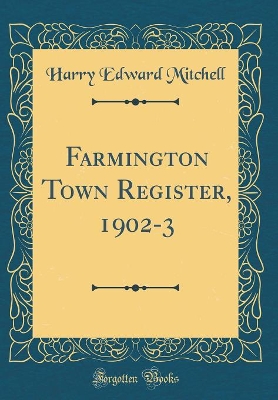 Book cover for Farmington Town Register, 1902-3 (Classic Reprint)