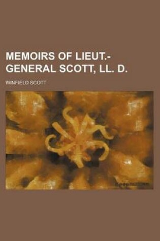 Cover of Memoirs of Lieut.-General Scott, LL. D. (Volume 1)