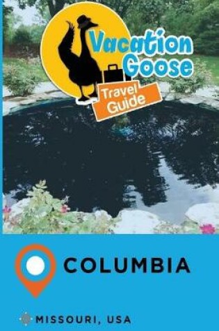 Cover of Vacation Goose Travel Guide Columbia Missouri, USA