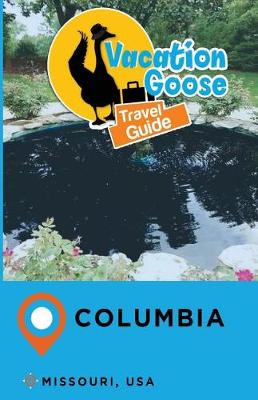 Book cover for Vacation Goose Travel Guide Columbia Missouri, USA