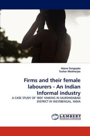 Cover of Firms and Their Female Labourers - An Indian Informal Industry