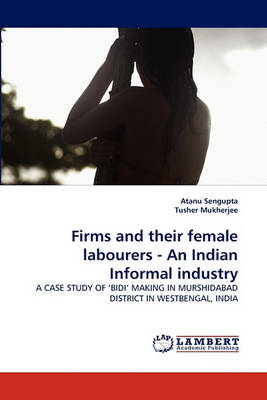 Book cover for Firms and Their Female Labourers - An Indian Informal Industry