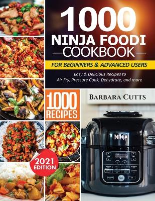 Cover of 1000 Ninja Foodi Cookbook for Beginners and Advanced Users