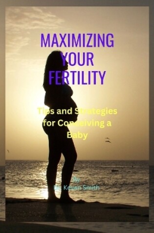 Cover of Maximizing Your Fertility