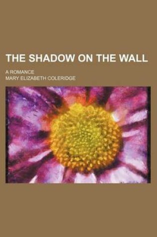 Cover of The Shadow on the Wall; A Romance