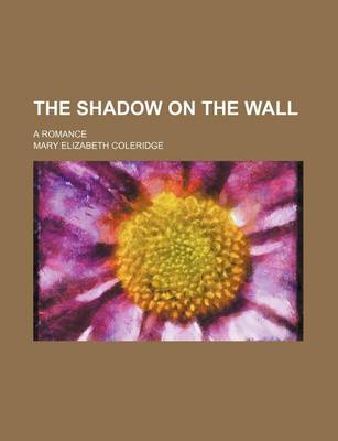 Book cover for The Shadow on the Wall; A Romance