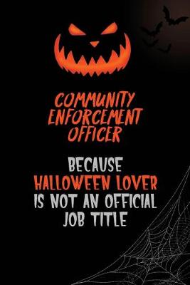 Book cover for Community Enforcement Officer Because Halloween Lover Is Not An Official Job Title