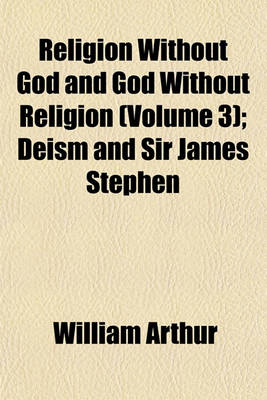 Book cover for Religion Without God and God Without Religion (Volume 3); Deism and Sir James Stephen