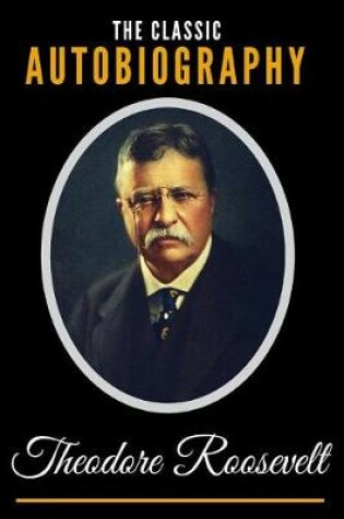 Cover of The Classic Autobiography of Theodore Roosevelt