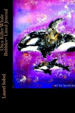 Cover of Orca Killer Whale Bubbles Lined Journal