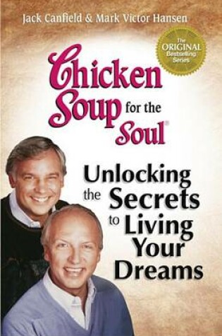 Cover of Chicken Soup for the Soul Unlocking the Secrets to Living Your Dreams
