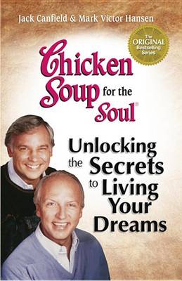 Book cover for Chicken Soup for the Soul Unlocking the Secrets to Living Your Dreams