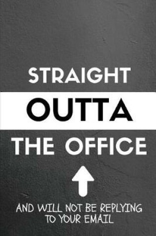 Cover of Straight Outta the Office and Will Not Be Replying to Your Email