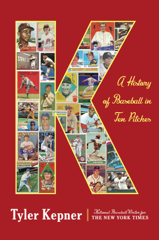 Cover of K: A History of Baseball in Ten Pitches