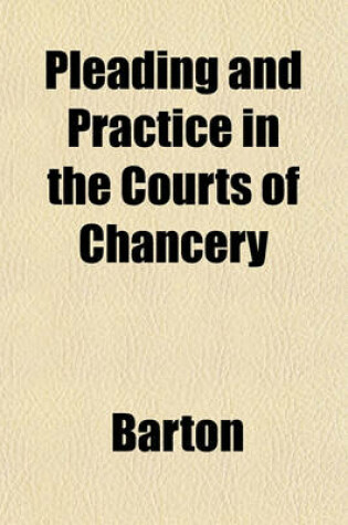 Cover of Pleading and Practice in the Courts of Chancery