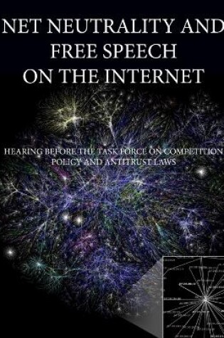 Cover of Net Neutrality and Free Speech on the Internet: Hearing Before The Task Force on Competition Policy and Antitrust Laws