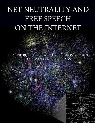Book cover for Net Neutrality and Free Speech on the Internet: Hearing Before The Task Force on Competition Policy and Antitrust Laws