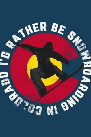 Cover of I'd Rather Be Snowboarding in Colorado