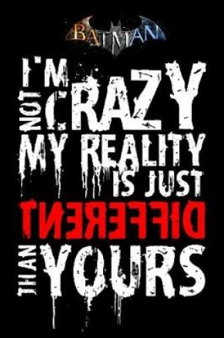 Cover of Batman I'm not crazy my reality is just different than yours