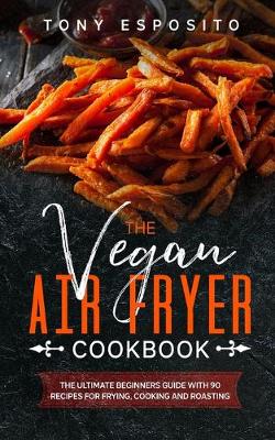 Book cover for The Vegan Air Fryer Cookbook