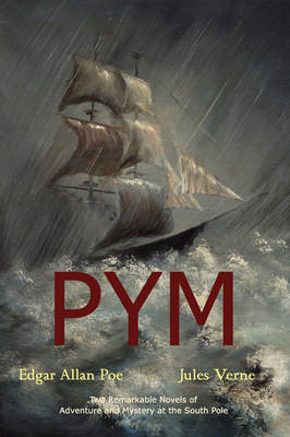 Book cover for Pym (The Narrative of Arthur Gordon Pym of Nantucket / An Antarctic Mystery)